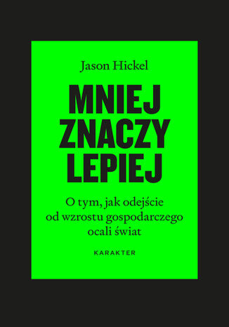 Okładka: Mniej znaczy lepiej. O tym, jak odejście od wzrostu gospodarczego ocali świat