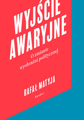 Wyjcie awaryjne. Ozmianie wyobrani politycznej Rafa Matyja - okadka audiobooka MP3