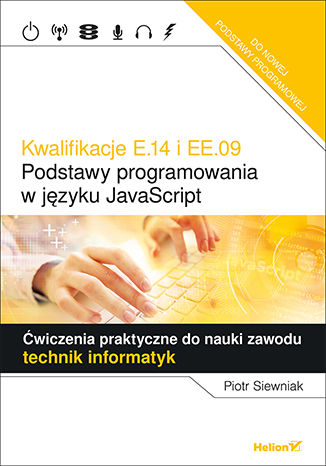 Kwalifikacje E.14 i EE.09.  Podstawy programowania w języku JavaScript. Ćwiczenia praktyczne do nauki zawodu technik informatyk Piotr Siewniak - okładka audiobooka MP3