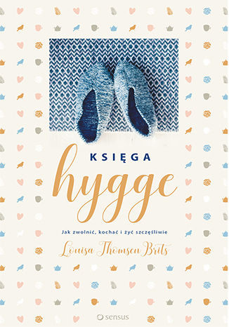 Okładka:Księga hygge. Jak zwolnić, kochać i żyć szczęśliwie 