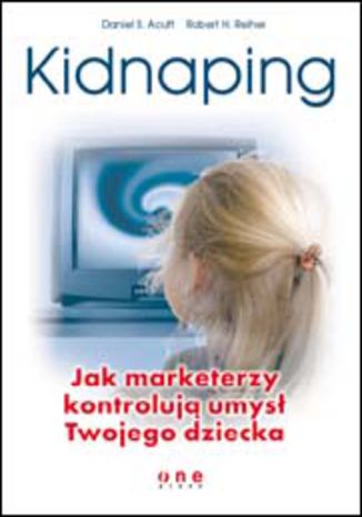 Okładka: Kidnaping. Jak marketerzy kontrolują umysł Twojego dziecka
