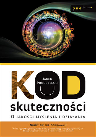 Kod skuteczności. O jakości myślenia i działania Jacek Pogorzelski - okładka książki