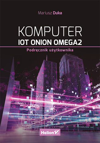 Okładka:Komputer IoT Onion Omega2. Podręcznik użytkownika 