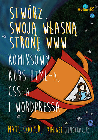 Stwórz swoją własną stronę WWW. Komiksowy kurs HTML-a, CSS-a i WordPressa Nate Cooper, Kim Gee (art) - okładka książki