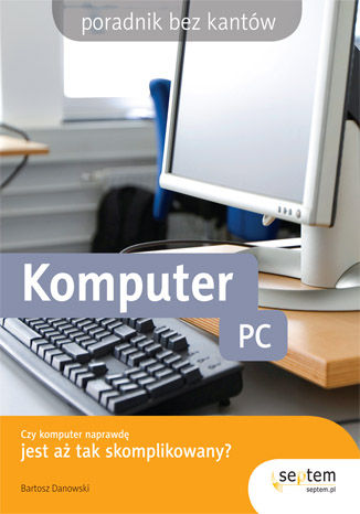 Komputer PC. Poradnik bez kantw Bartosz Danowski - okadka ebooka