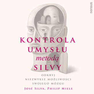 Kontrola umys�u metod� Silvy. Odkryj niezwyk�e mo�liwo�ci swojego m�zgu Jos� Silva, Philip Miele - ok�adka audiobooka MP3