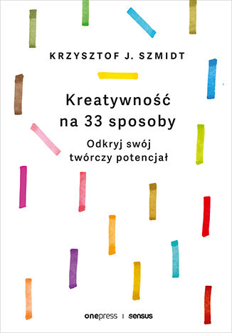 Kreatywność na 33 sposoby. Odkryj swój twórczy potencjał Krzysztof Szmidt - okładka audiobooks CD