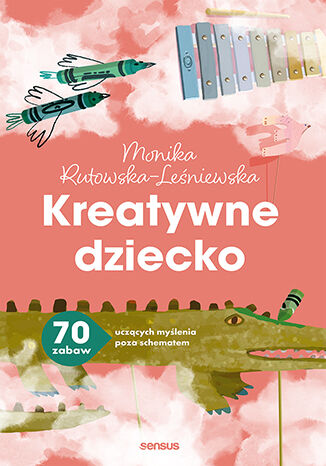 Kreatywne dziecko. 70 zabaw ucz�cych my�lenia poza schematem Monika Rutowska-Le�niewska - ok�adka audiobooka MP3