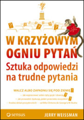 W krzyowym ogniu pyta. Sztuka odpowiedzi na trudne pytania Jerry Weissman - okadka ksiki