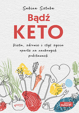 Bądź KETO. Dieta, zdrowie i styl życia oparte na naukowych podstawach Sabina Sztuba - okładka ebooka