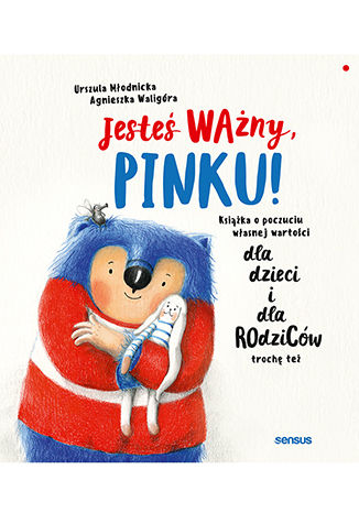 Jesteś ważny, Pinku! Książka o poczuciu własnej wartości dla dzieci i dla rodziców trochę też  Urszula Młodnicka, Agnieszka Waligóra - okładka książki