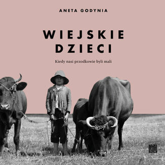 Wiejskie dzieci. Kiedy nasi przodkowie byli mali