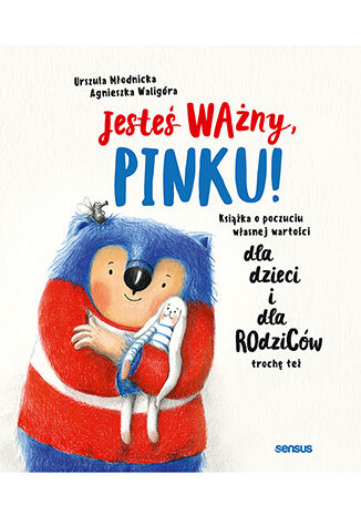 Jesteś ważny, Pinku! Książka o poczuciu własnej wartości dla dzieci i dla rodziców trochę też Urszula Młodnicka, Agnieszka Waligóra - okładka audiobooka MP3