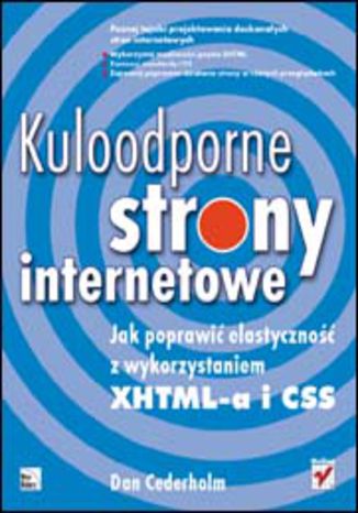 Okładka książki/ebooka Kuloodporne strony internetowe. Jak poprawić elastyczność z wykorzystaniem XHTML-a i CSS