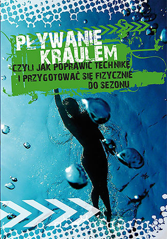 Okładka książki Pływanie kraulem, czyli jak poprawić technikę i przygotować się fizycznie do sezonu