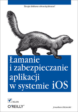 Łamanie i zabezpieczanie aplikacji w systemie iOS Jonathan Zdziarski - okładka książki