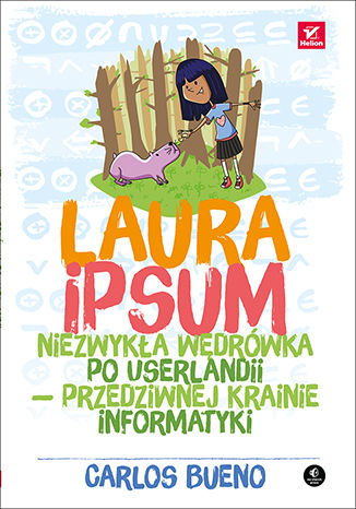 Okładka książki/ebooka Laura Ipsum. Niezwykła wędrówka po Userlandii - przedziwnej krainie informatyki