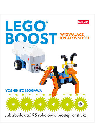 LEGO BOOST - wyzwalacz kreatywności. Jak zbudować 95 robotów o prostej konstrukcji Yoshihito Isogawa - okładka książki