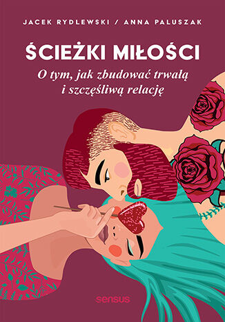 �cie�ki mi�o�ci. O tym, jak zbudowa� trwa�� i szcz�liw� relacj� Anna Paluszak, Jacek Rydlewski - ok�adka ksi��ki