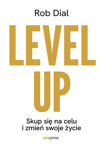 Okładka: Level up! Skup się na celu i zmień swoje życie