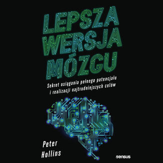 Lepsza wersja m�zgu. Sekret osi�gania pe�nego potencja�u i realizacji najtrudniejszych cel�w Peter Hollins - ok�adka audiobooka MP3