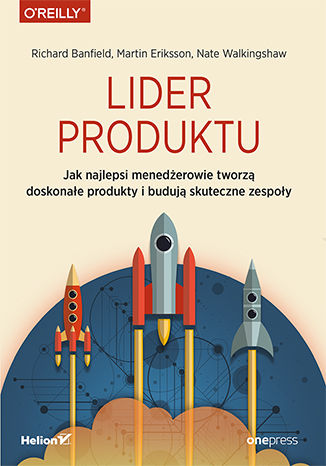Okładka książki Lider produktu. Jak najlepsi menedżerowie tworzą doskonałe produkty i budują skuteczne zespoły