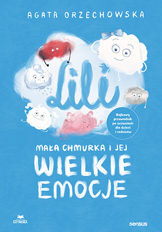 Lili. Mała chmurka i jej wielkie emocje. Bajkowy przewodnik po uczuciach dla dzieci i rodziców