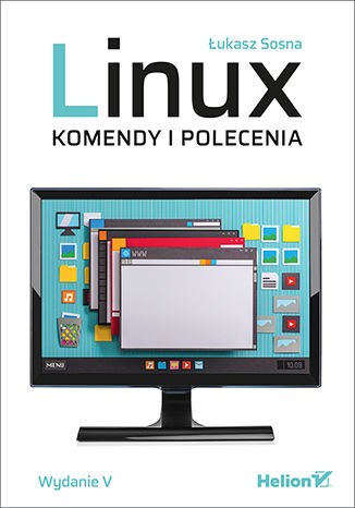 Linux. Komendy i polecenia. Wydanie V