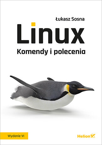 Linux. Komendy i polecenia. Wydanie VI Łukasz Sosna - okładka książki