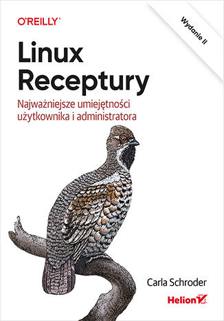 Linux. Receptury. Najważniejsze umiejętności użytkownika i administratora. Wydanie II Carla Schroder - okładka ebooka