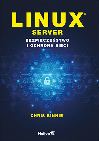Linux Server. Bezpieczeństwo i ochrona sieci Chris Binnie - okładka książki