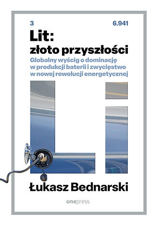 Okładka: Lit: złoto przyszłości. Globalny wyścig o dominację w produkcji baterii i zwycięstwo w nowej rewolucji energetycznej