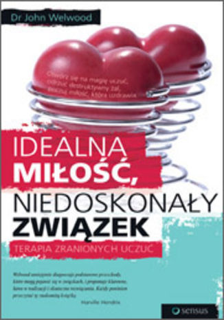 Okładka: Idealna miłość, niedoskonały związek. Terapia zranionych uczuć