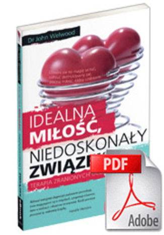Okładka: Idealna miłość, niedoskonały związek. Terapia zranionych uczuć