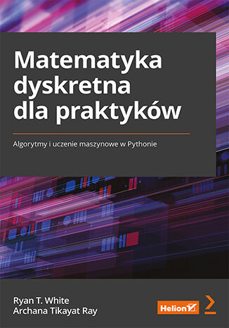 Okładka:Matematyka dyskretna dla praktyków. Algorytmy i uczenie maszynowe w Pythonie 