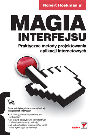 Magia interfejsu. Praktyczne metody projektowania aplikacji internetowych Robert Hoekman jr - okadka ebooka
