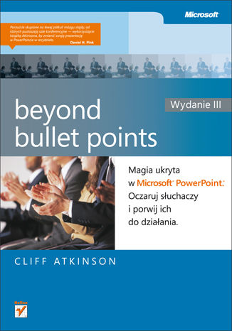 Beyond Bullet Points. Magia ukryta w Microsoft PowerPoint. Oczaruj słuchaczy i porwij ich do działania. Wydanie III Cliff Atkinson - okładka książki