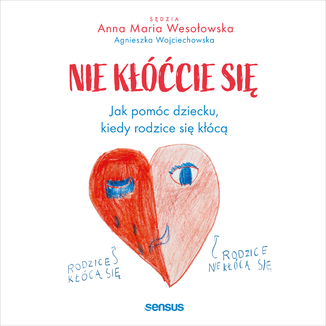 Nie kłóćcie się. Jak pomóc dziecku, kiedy rodzice się kłócą Anna Maria Wesołowska, Agnieszka Wojciechowska - okładka audiobooka MP3