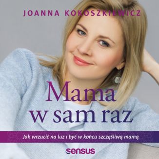 Mama w sam raz. Jak wrzucić na luz i być w końcu szczęśliwą mamą Joanna Kokoszkiewicz - okładka audiobooka MP3