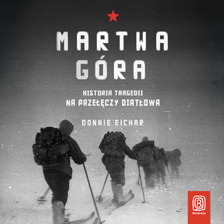 Okładka: Martwa góra. Historia tragedii na Przełęczy Diatłowa