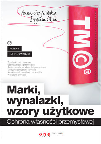 Marki, wynalazki, wzory użytkowe. Ochrona własności przemysłowej Anna Grzywińska, Szymon Okoń - okładka książki