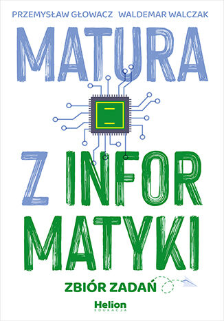 Matura z informatyki. Zbiór zadań Przemysław Głowacz, Waldemar Walczak - okładka ebooka