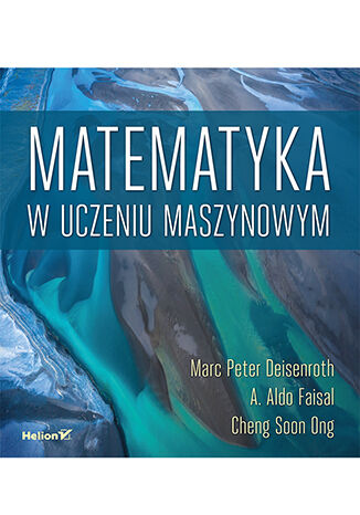 Matematyka w uczeniu maszynowym Marc Peter Deisenroth, A. Aldo Faisal, Cheng Soon Ong - okładka książki