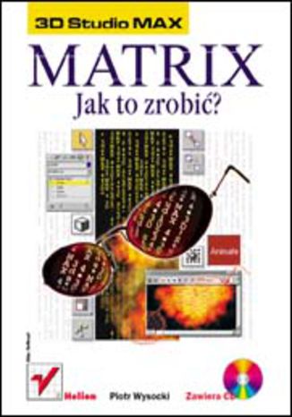 Okładka: 3D Studio MAX. Matrix - jak to zrobić?