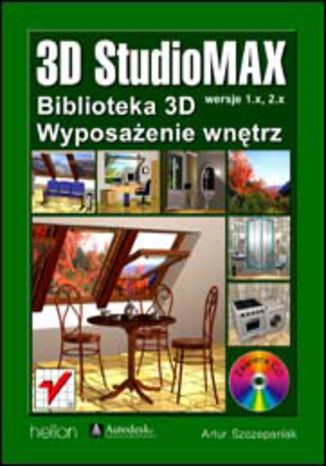 Okładka: 3D Studio MAX. Biblioteka 3D - wyposażenie wnętrz