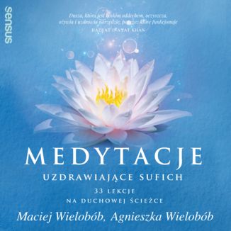 Medytacje uzdrawiające sufich. 33 lekcje na duchowej ścieżce Maciej Wielobób, Agnieszka Wielobób - okładka audiobooka MP3