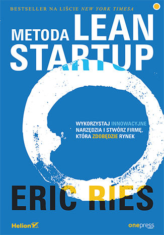 Okładka książki Metoda Lean Startup. Wykorzystaj innowacyjne narzędzia i stwórz firmę, która zdobędzie rynek