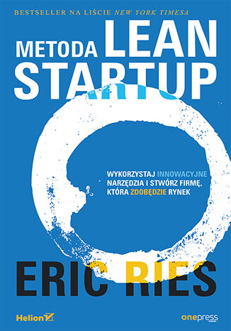Metoda Lean Startup. Wykorzystaj innowacyjne narzędzia i stwórz firmę, która zdobędzie rynek Eric Ries - okładka książki