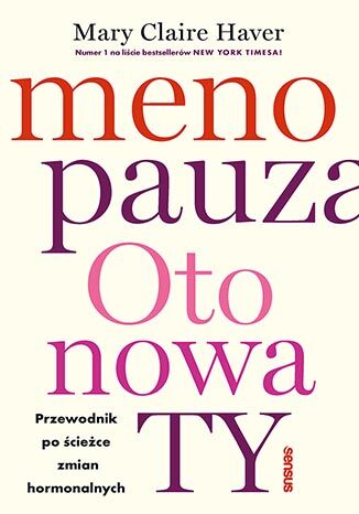 Menopauza. Oto nowa TY. Przewodnik po �cie�ce zmian hormonalnych Mary Claire Haver, MD - ok�adka ksi��ki