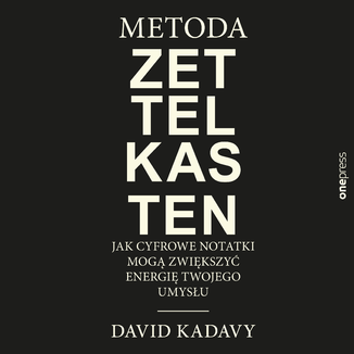 Metoda Zettelkasten. Jak cyfrowe notatki mogą zwiększyć energię Twojego umysłu David Kadavy - okładka audiobooka MP3